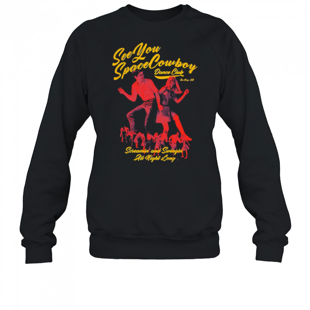 SeeYouSpaceCowboy dance club shirt Sweatshirt