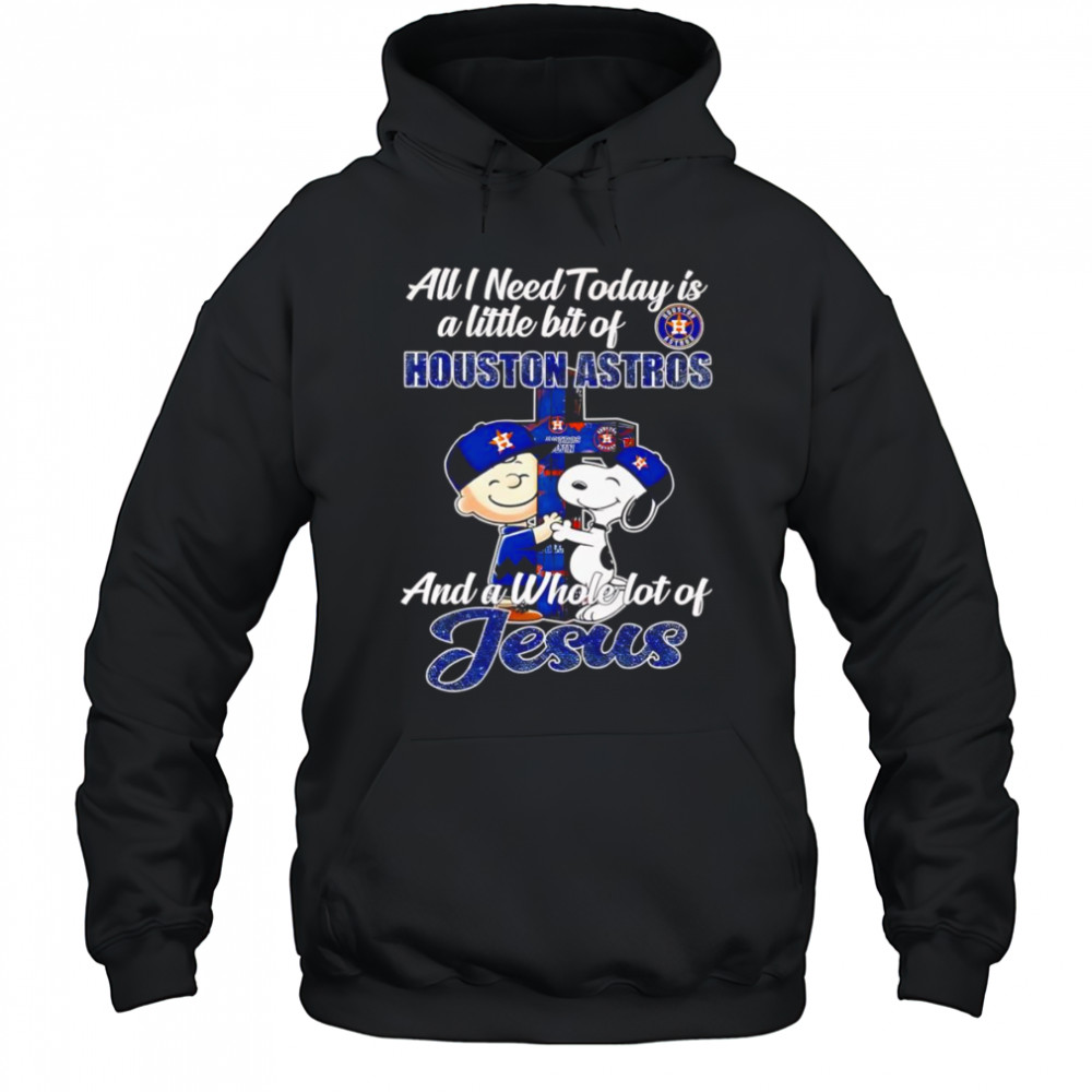 Snoopy and Charlie all I need today is a little bit of Houston Astros and a whole lot of Jesus shirt Hoodie