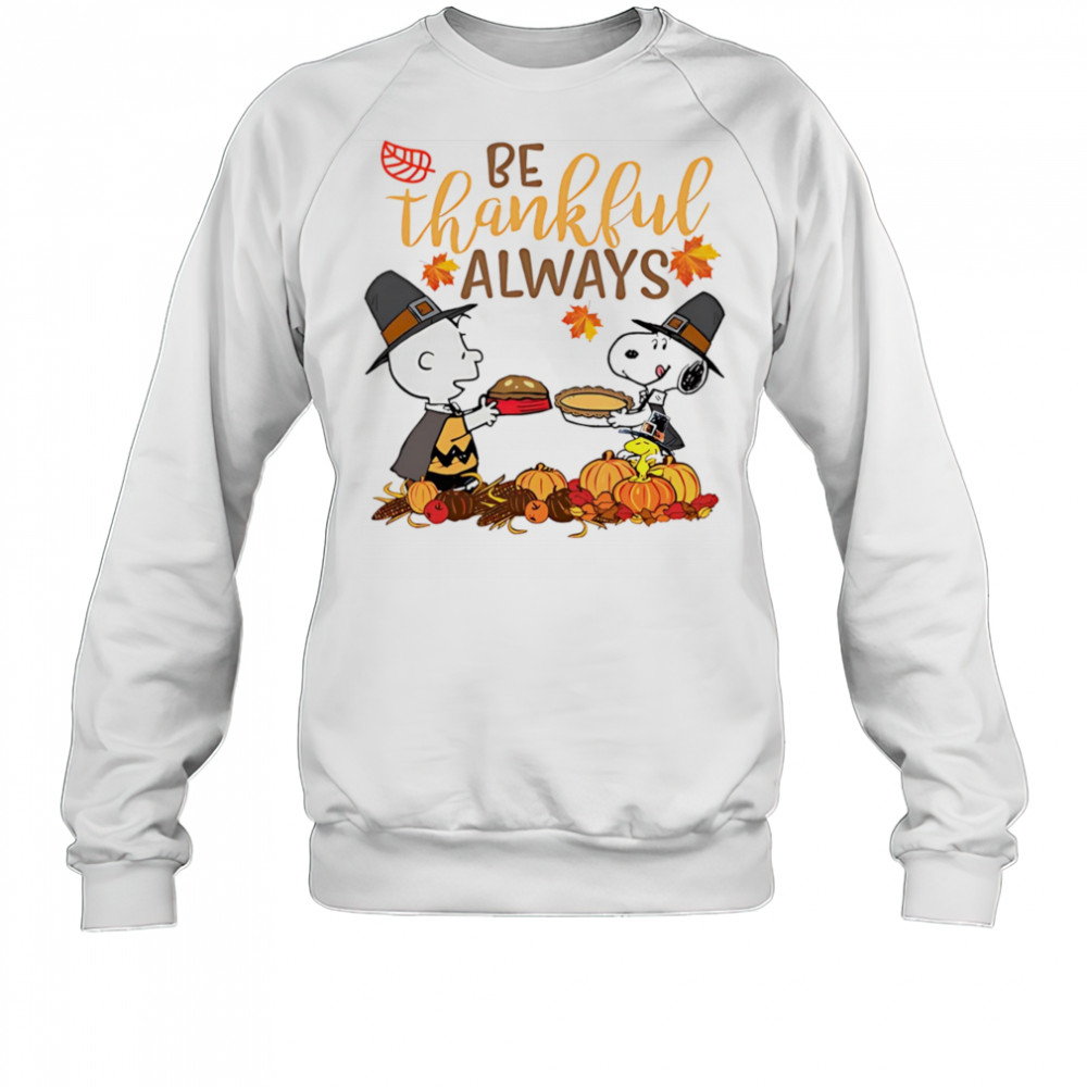 Snoopy be thankful always Sweatshirt