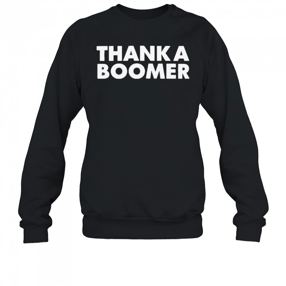 Thank A Boomer T-Shirt Sweatshirt