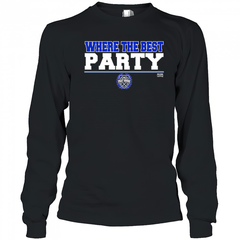 The Frat House where the best party shirt Long Sleeved