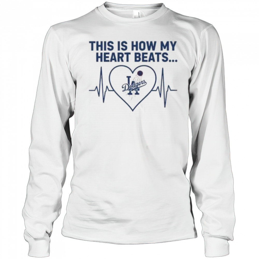 This is How My Heart Beats Los Angeles Dodgers shirt Long Sleeved