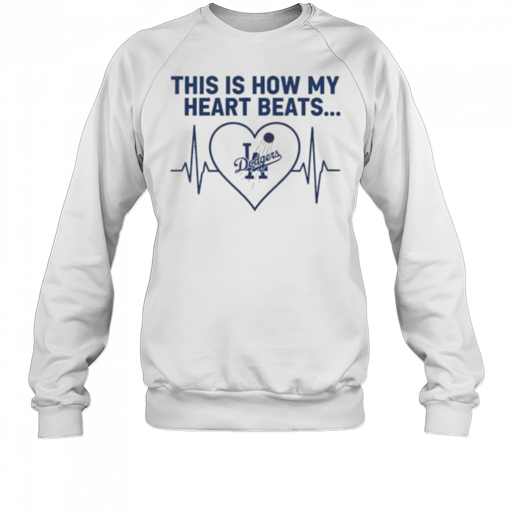 This is How My Heart Beats Los Angeles Dodgers shirt Sweatshirt