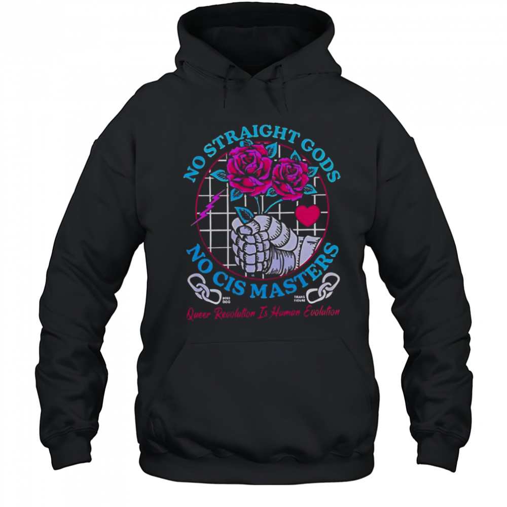 Transfigure Print Co No Straight Gods No Cis Masters Roses T-Shirt Hoodie