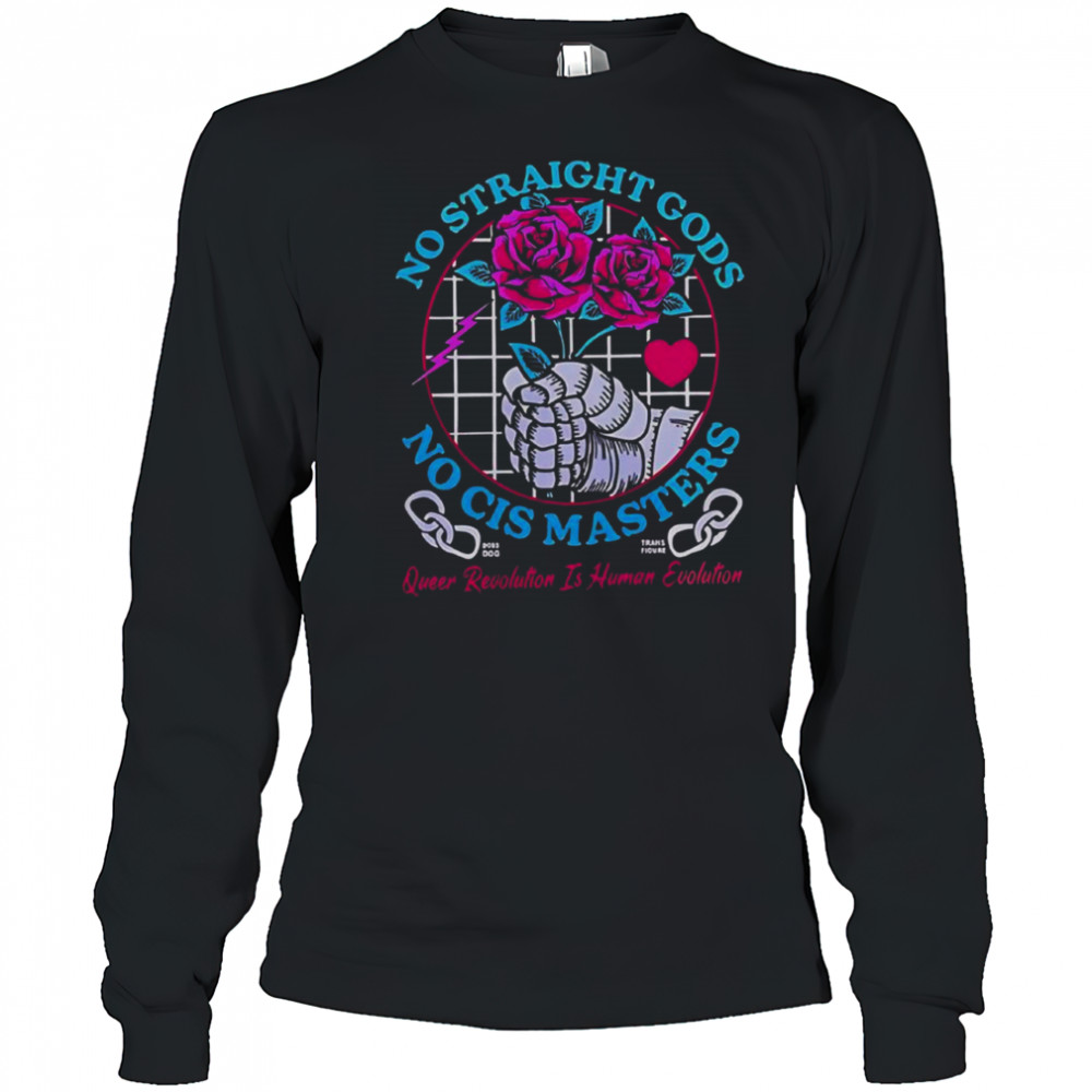 Transfigure Print Co No Straight Gods No Cis Masters Roses T-Shirt Long Sleeved