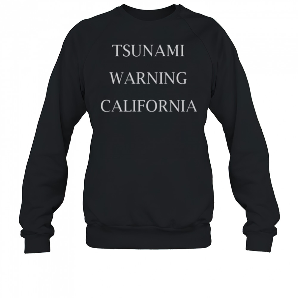Tsunami Warning California T-Shirt Sweatshirt