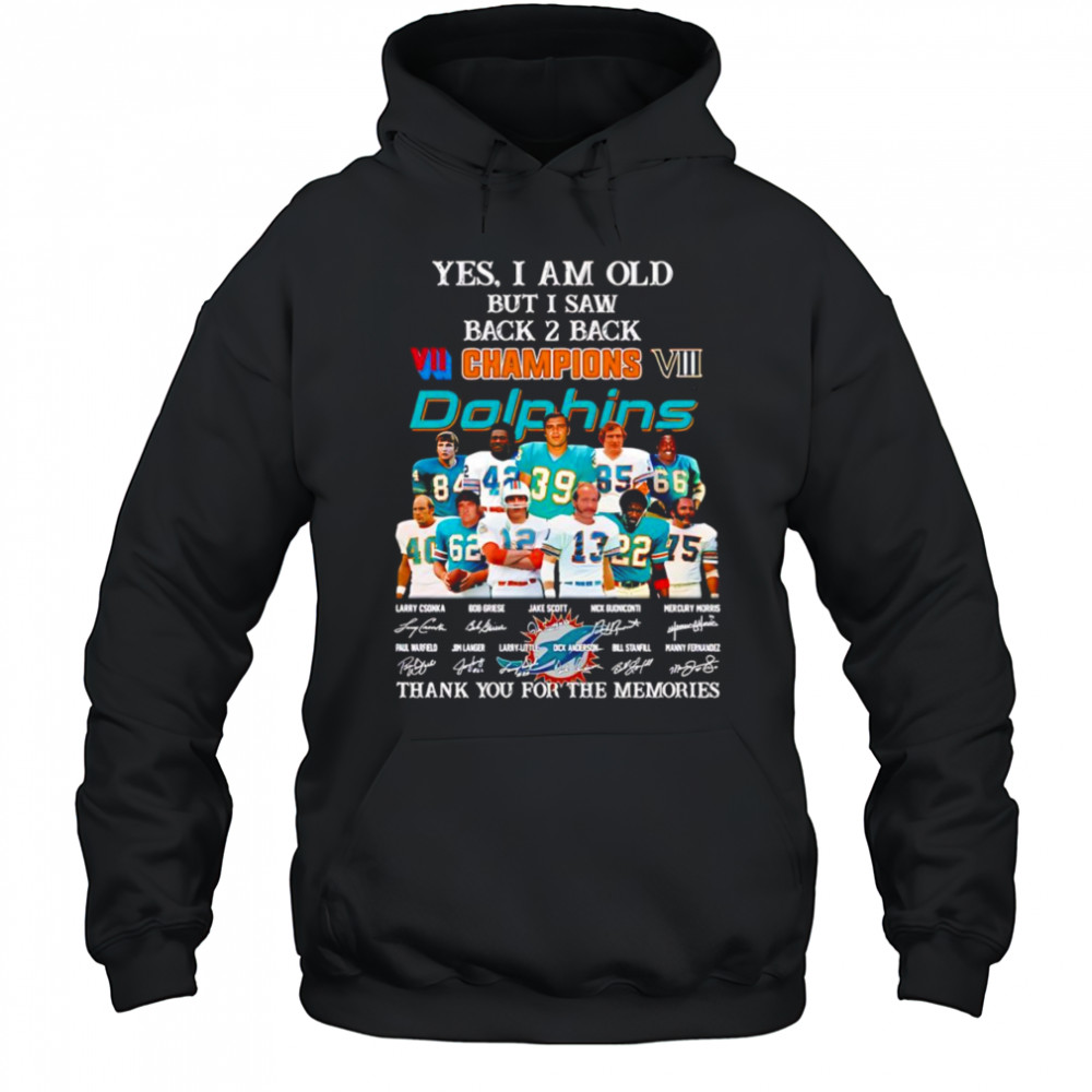 Yes I am old but I saw back 2 back Champions Miami Dolphins thank you for the memories shirt Hoodie