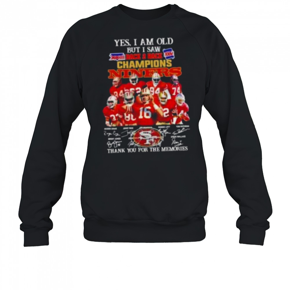 Yes I am old but I saw back 2 back champions San Francisco 49ers legends shirt Sweatshirt