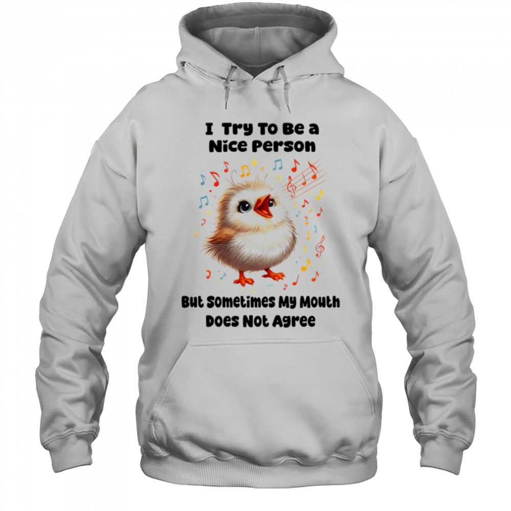 Baby bird I try to be a nice person but sometimes my mouth does not agree shirt Hoodie