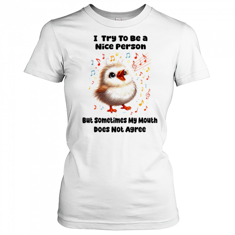 Baby bird I try to be a nice person but sometimes my mouth does not agree shirt Women's T-shirt