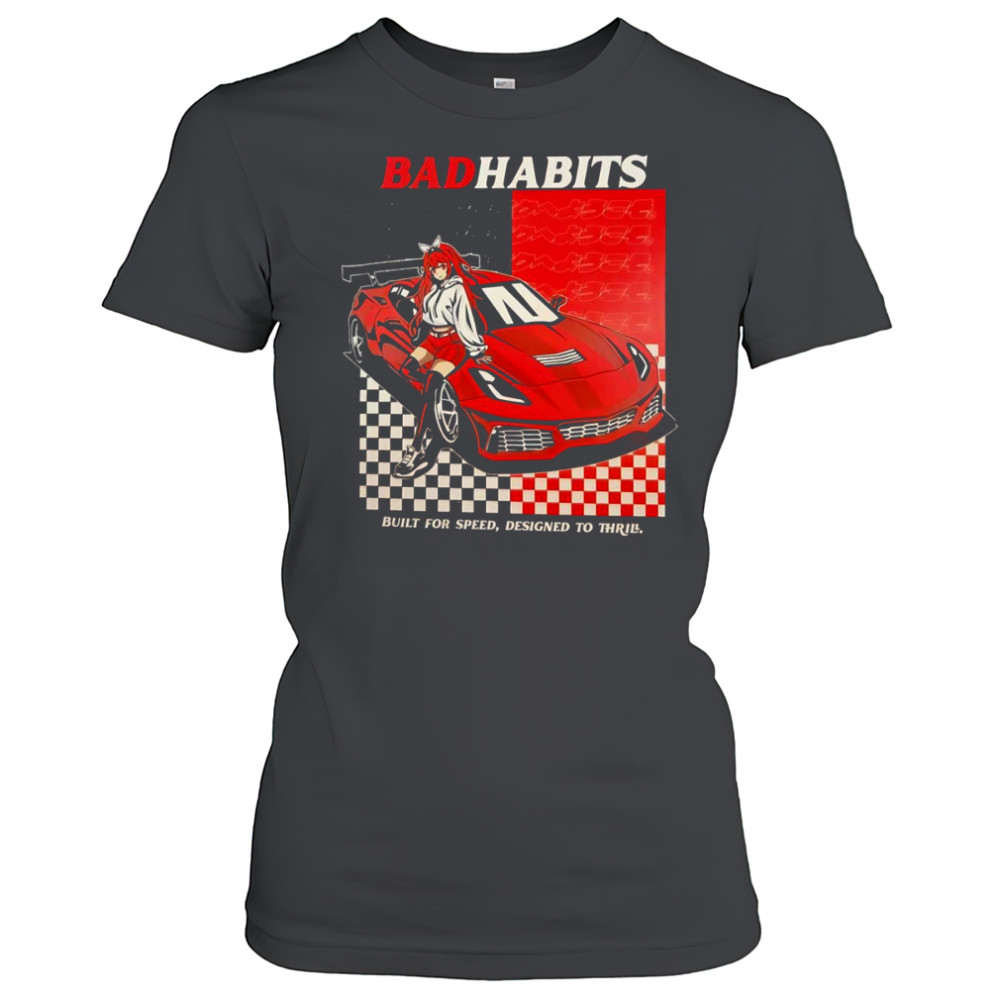 Bad habits built for speed designed to thrill shirt Women's T-shirt
