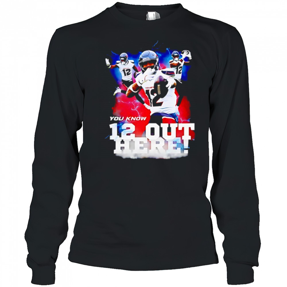 Houston Texans Nico Collins you know 12 out here shirt Long Sleeved