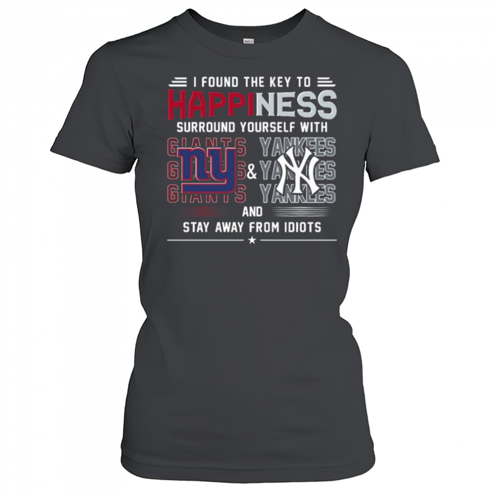 I Found The Key To Happiness Surround Yourself With New York Giants And New York Yankees And Stay From Idiots Shirt Women's T-shirt