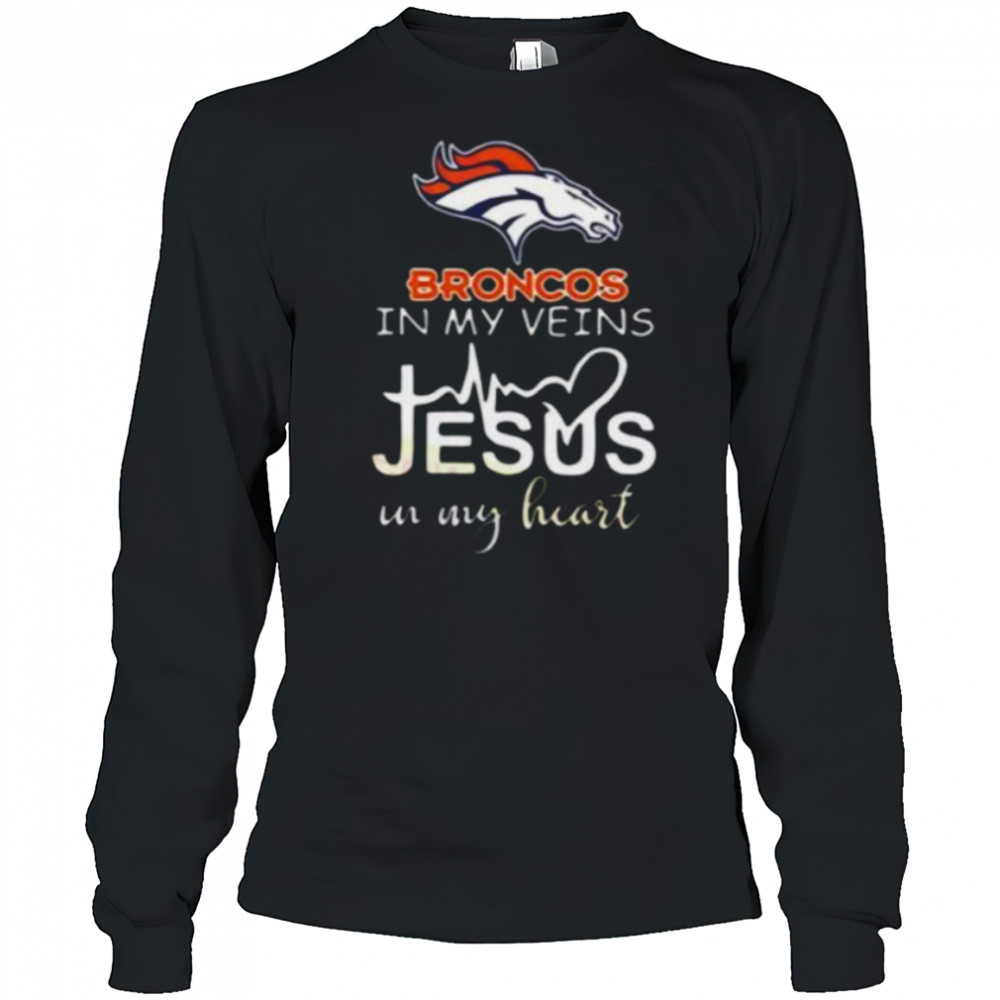 In My Veins Jesus In My Hear Denver Broncos Shirt Long Sleeved