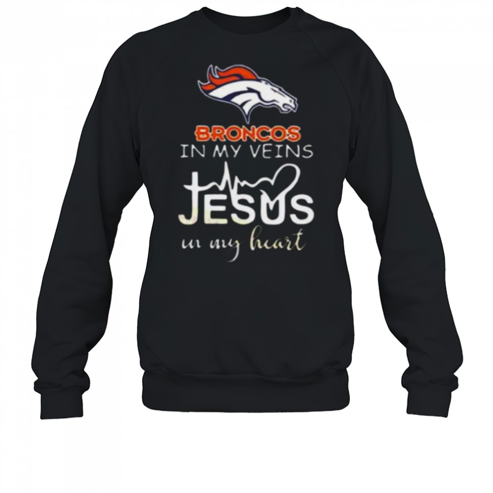 In My Veins Jesus In My Hear Denver Broncos Shirt Sweatshirt