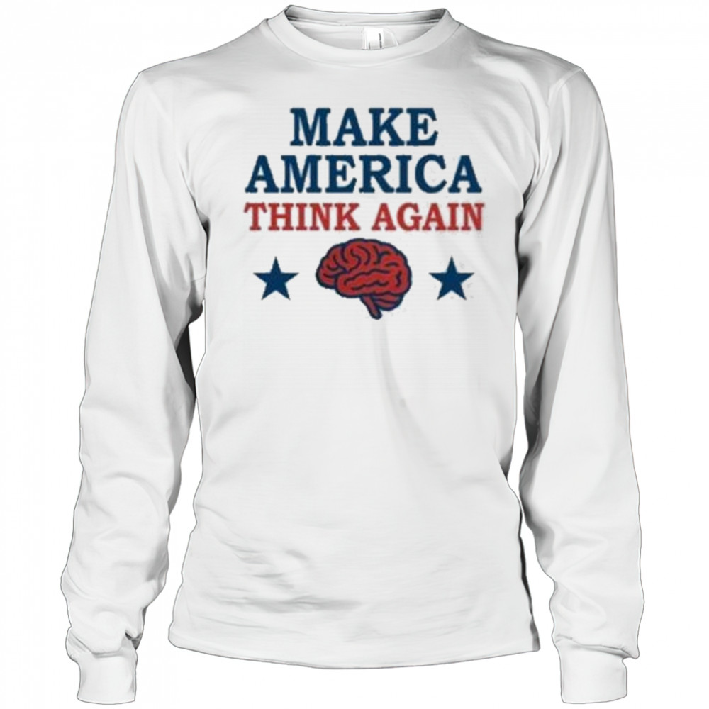 Make America Think Again T-Shirt Long Sleeved