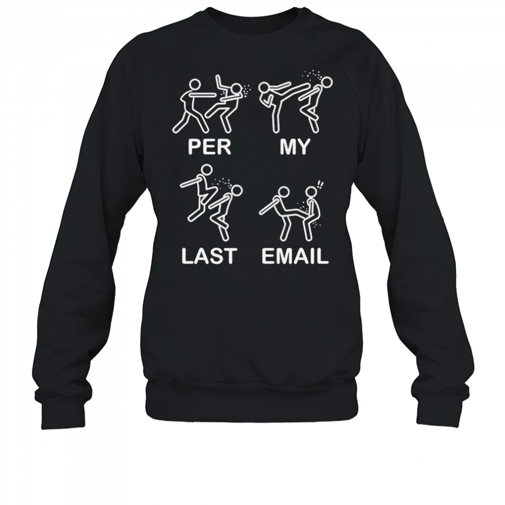 Per my last email shirt Sweatshirt