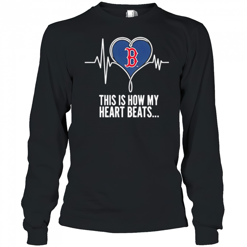 This is How My Heart Beats Boston Red Sox shirt Long Sleeved