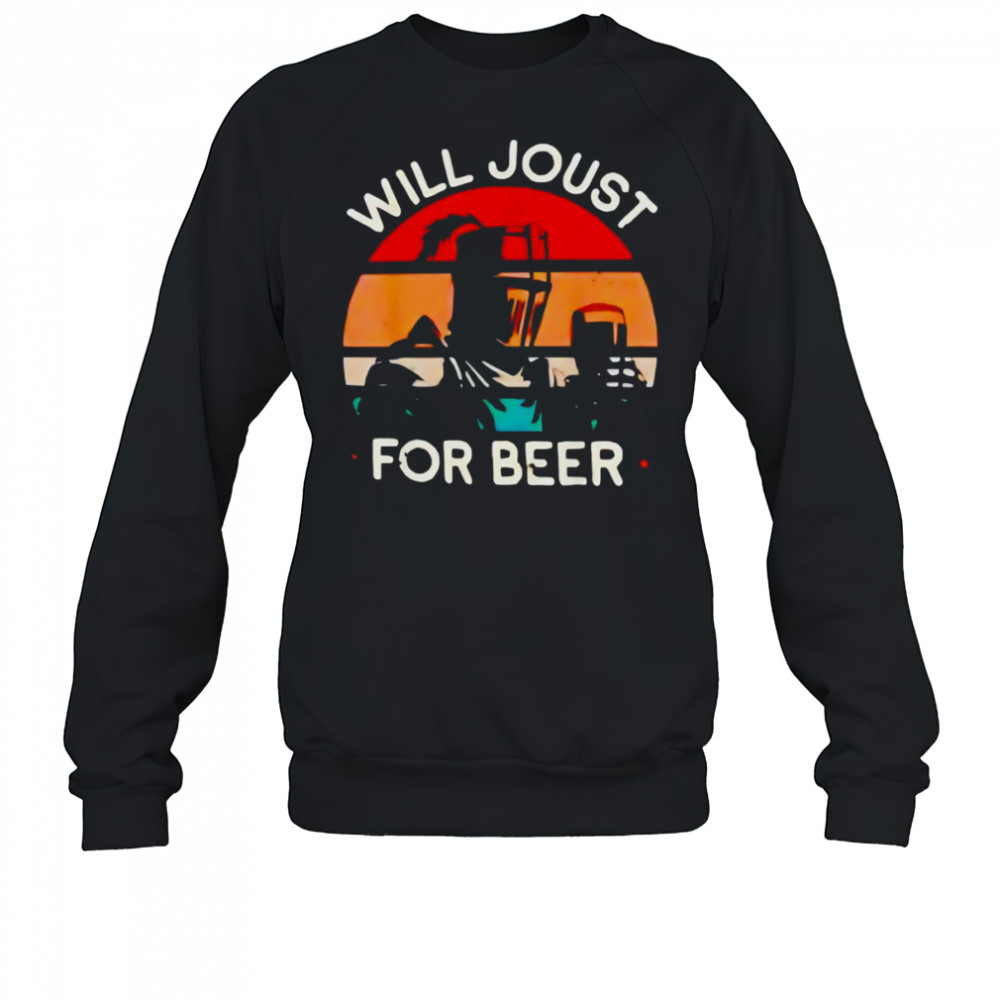 Will joust for beer vintage shirt Sweatshirt