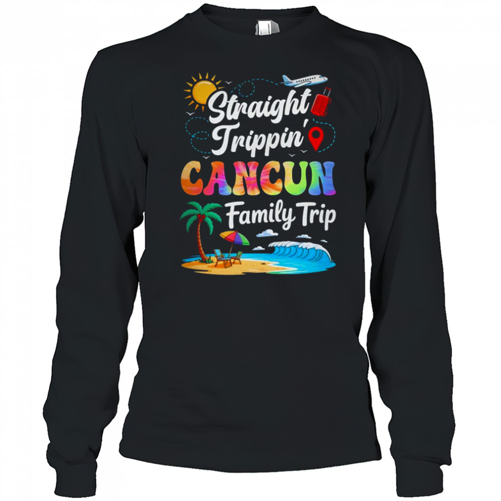 Cancun Mexico Family Vacation 2025 Straight Trippin Trip shirt Long Sleeved
