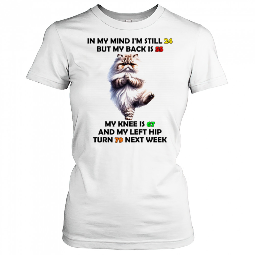 Cat in my mind I’m still 24 but my back is 55 my knee is 67 shirt Women's T-shirt