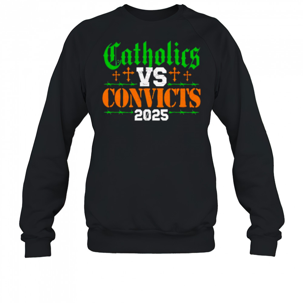 Catholics vs Convicts 2025 shirt Sweatshirt