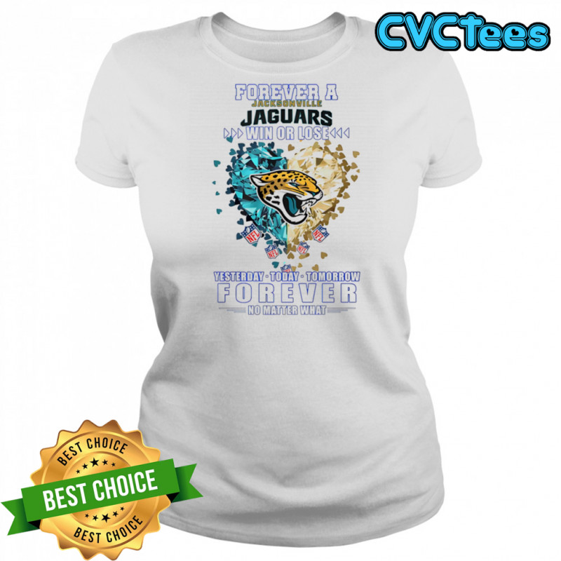 Forever a Jacksonville Jaguars win or lose yesterday today tomorrow forever no matter what shirt Women's T-shirt