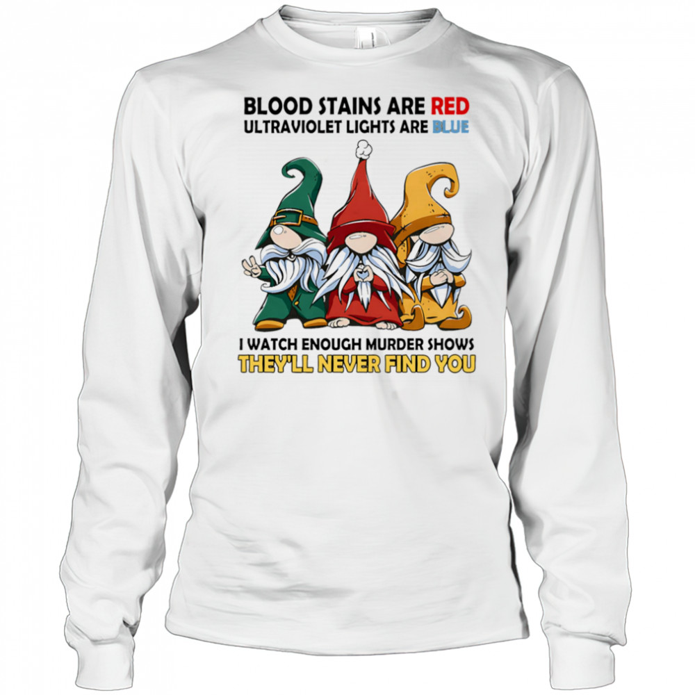 Gnome blood stains are red ultraviolet lights are blue shirt Long Sleeved