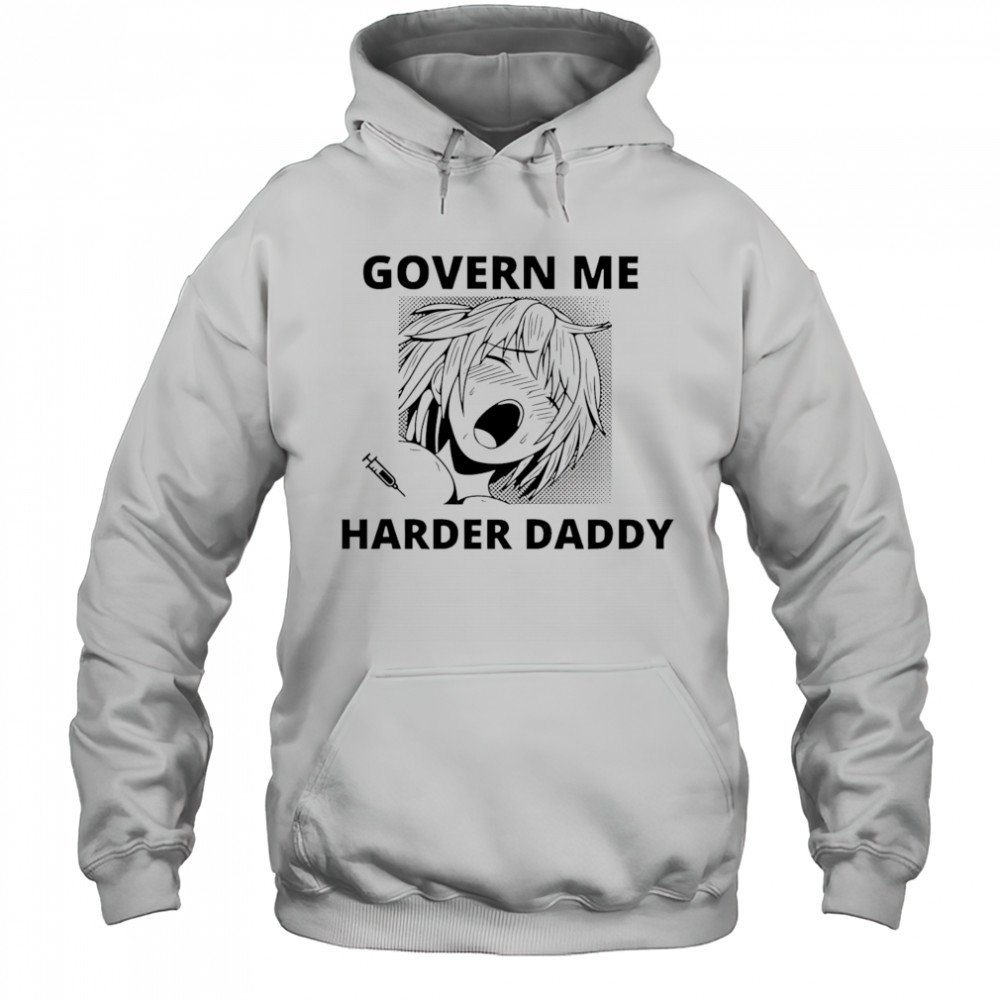 Govern me harder daddy shirt Hoodie