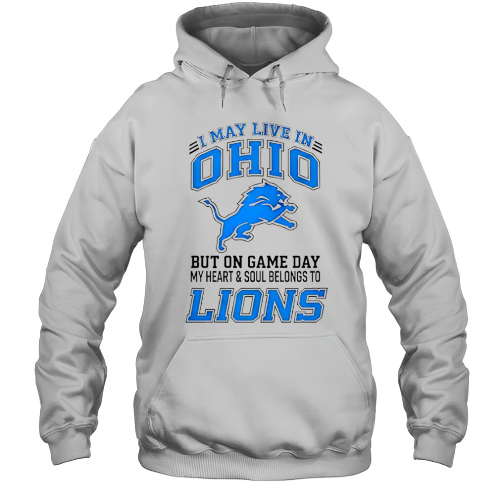 I May Live In Ohio But On Gameday My Heart And Soul Belong To Detroit Lions T-Shirt Hoodie