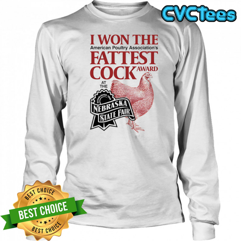 I won the fattest cock award at the Nebraska state fair shirt Long Sleeved