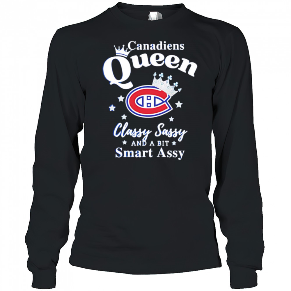 Montreal Canadiens Queen classy sassy and a bit smart assy shirt Long Sleeved