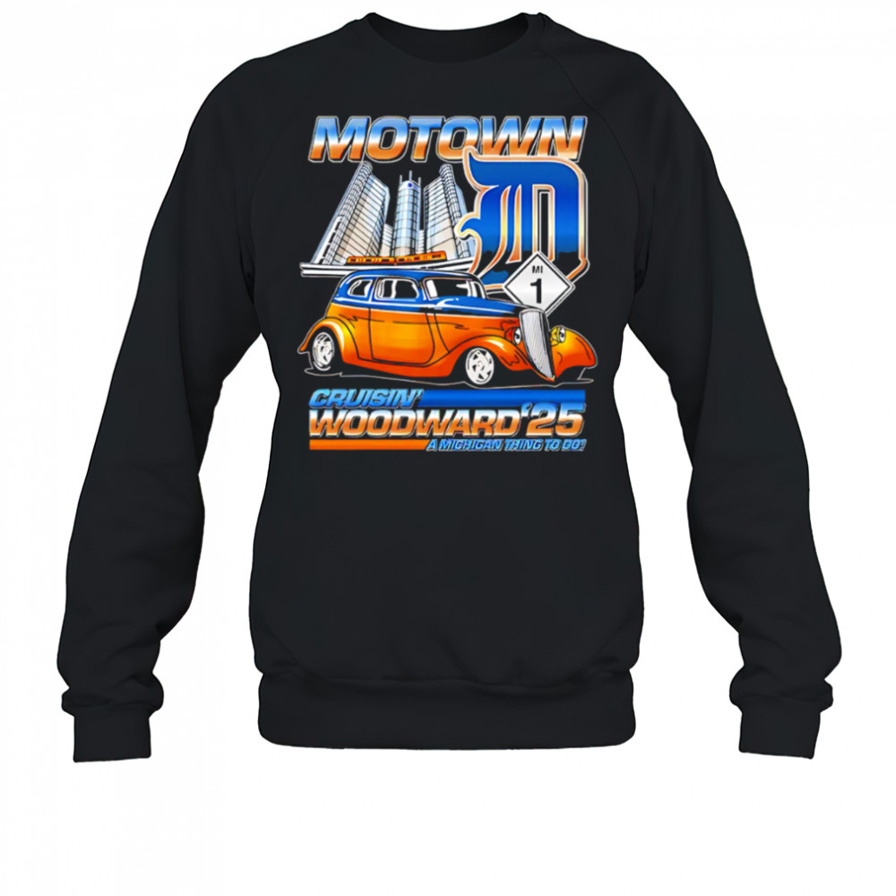Motown D Cruisin Woodward 2025 A Michigan Thing To Do shirt Sweatshirt