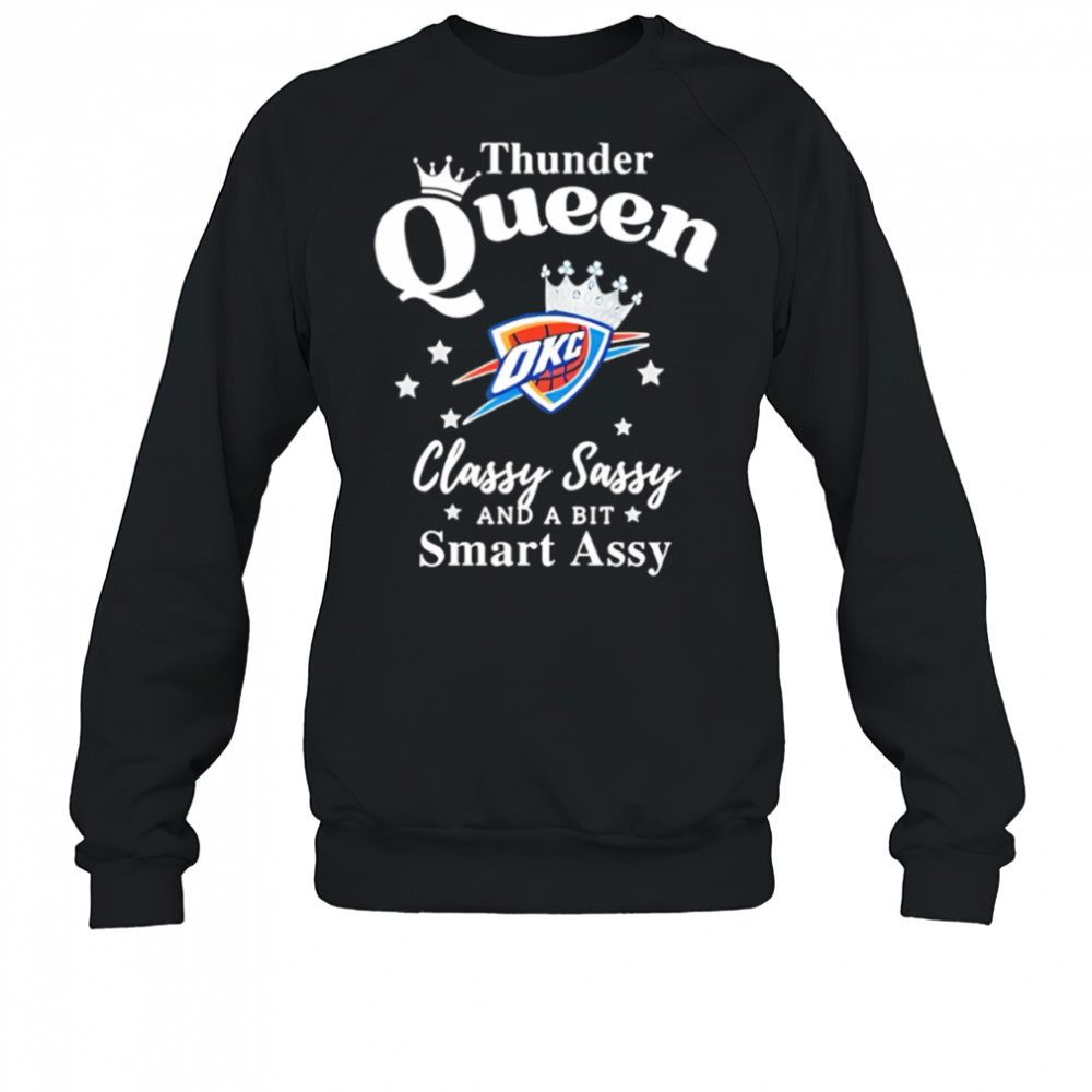 Oklahoma City Thunder Queen classy sassy and a bit smart assy shirt Sweatshirt