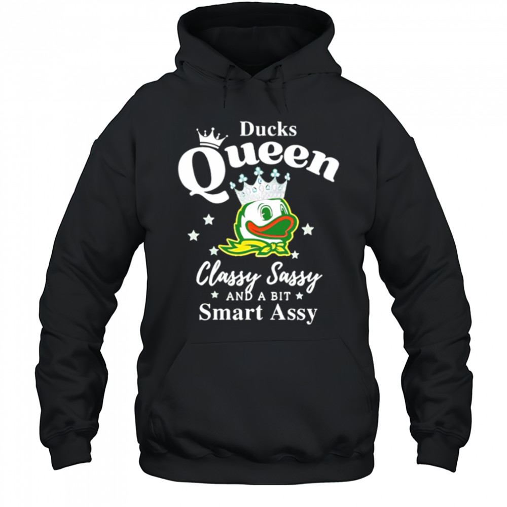 Oregon Ducks Queen classy sassy and a bit smart assy shirt Hoodie