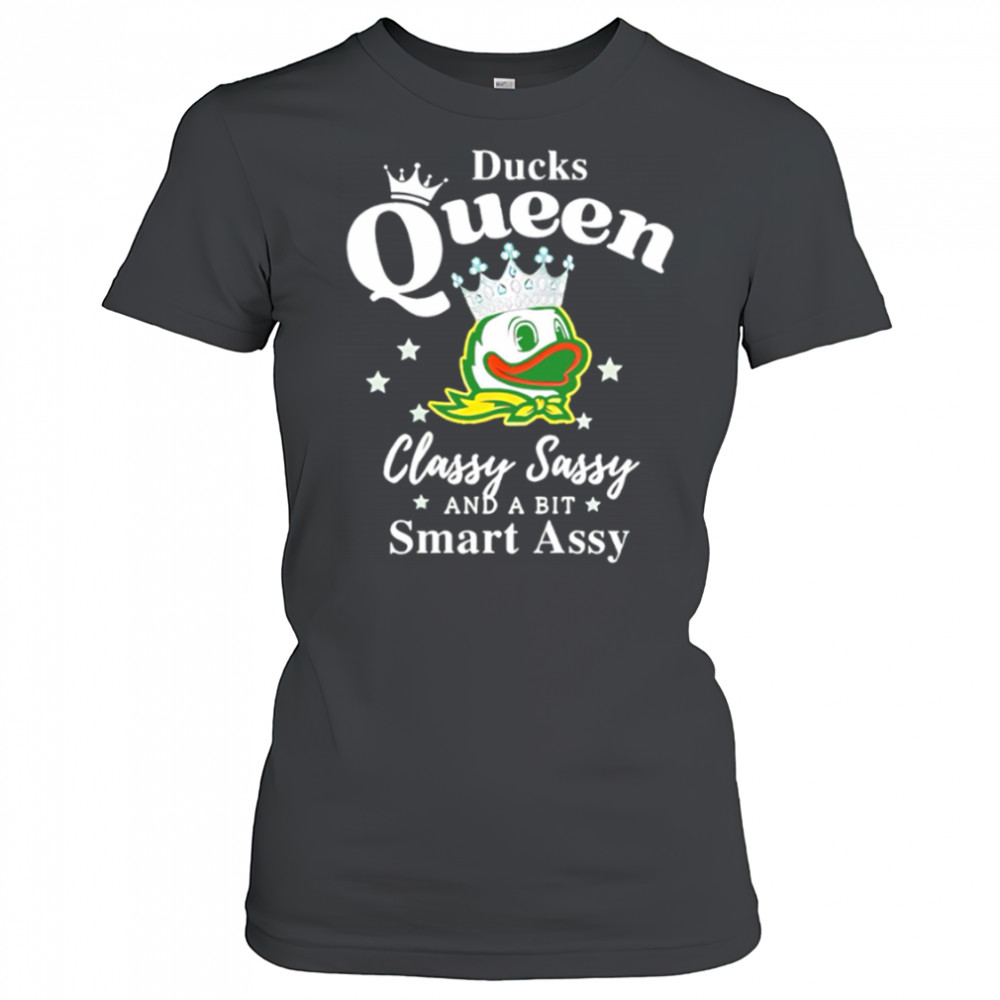 Oregon Ducks Queen classy sassy and a bit smart assy shirt Women's T-shirt