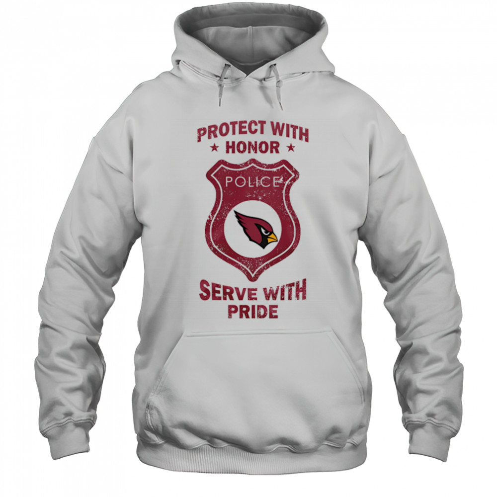 Protect with honor serve with Pride Arizona Cardinals shirt Hoodie