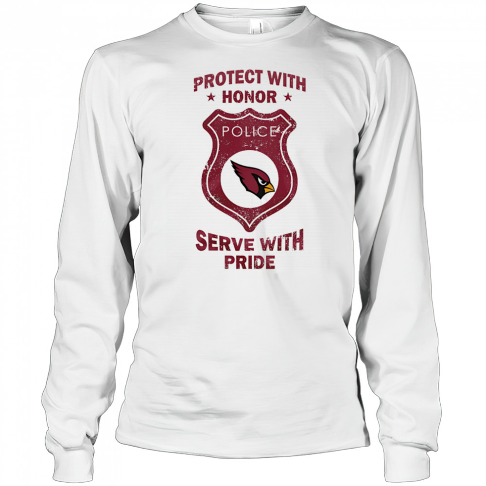 Protect with honor serve with Pride Arizona Cardinals shirt Long Sleeved