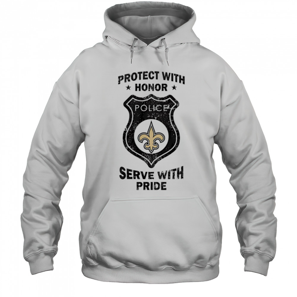 Protect with honor serve with Pride New Orleans Saints shirt Hoodie