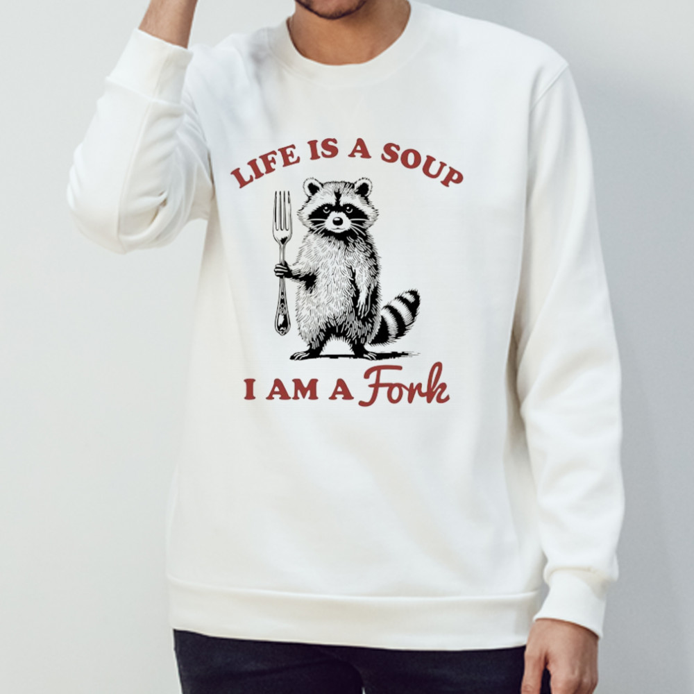 Raccoon life is a soup I am a Fork shirt Sweatshirt