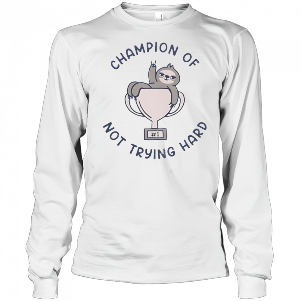 Sloth Slacker Champion Of Not Trying Hard T-Shirt Long Sleeved