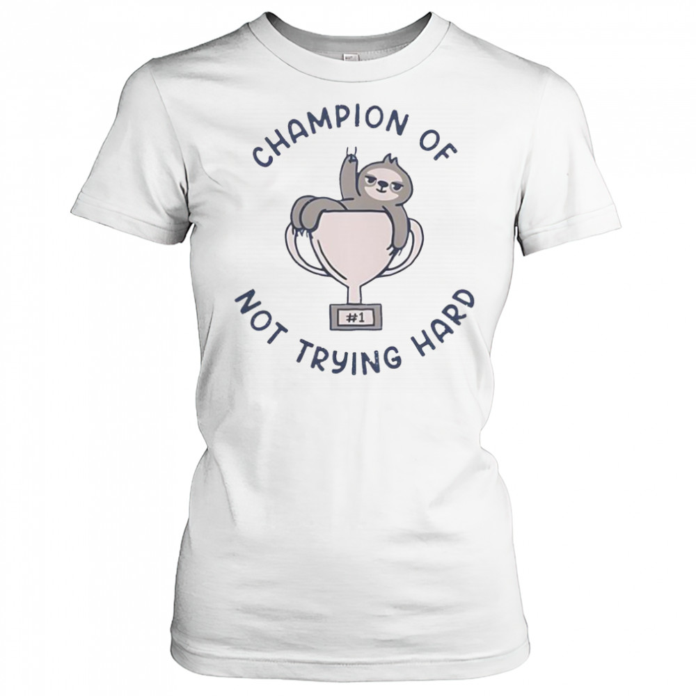 Sloth Slacker Champion Of Not Trying Hard T-Shirt Women's T-shirt