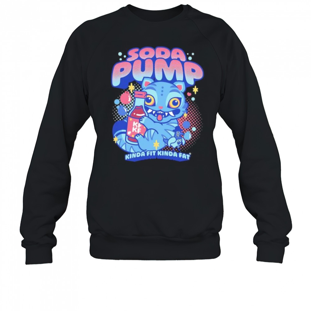 Soda Pump Kinda Fit Kinda Fat shirt Sweatshirt