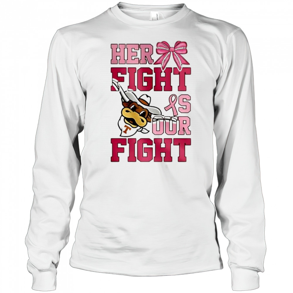 Texas Longhorns Her Fight Is Our Fight shirt Long Sleeved
