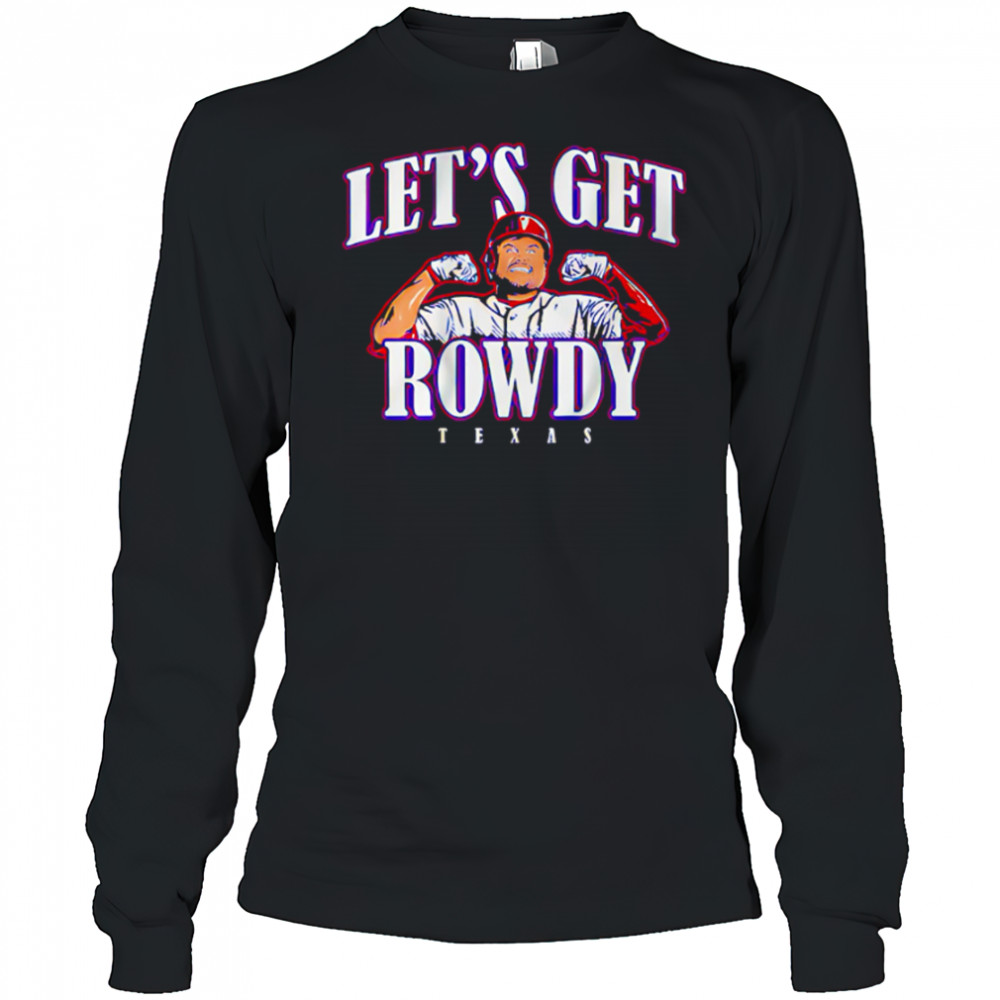 Texas Rangers Rowdy Tellez Let’s Get Rowdy Texas shirt Long Sleeved