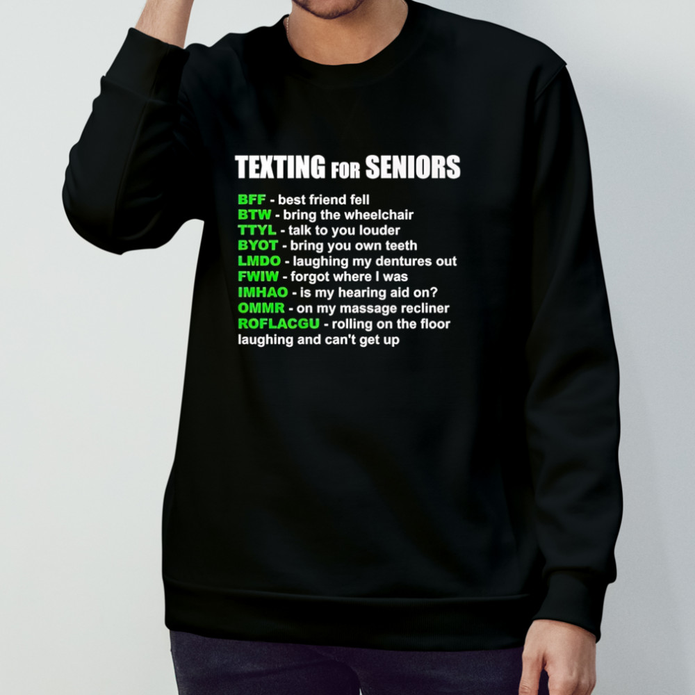 Texting for seniors bff best friend fell btw bring the wheelchair shirt Sweatshirt