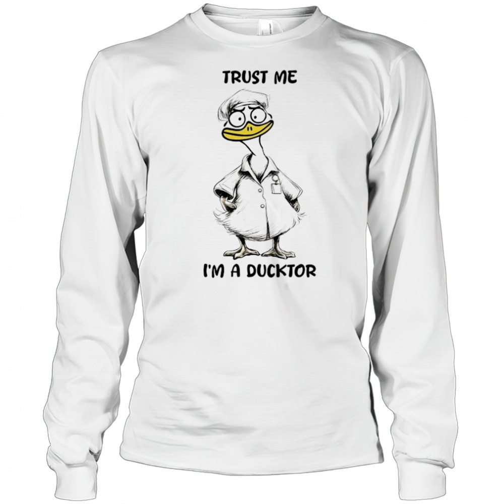 Trust me I’m a ducktor shirt Long Sleeved