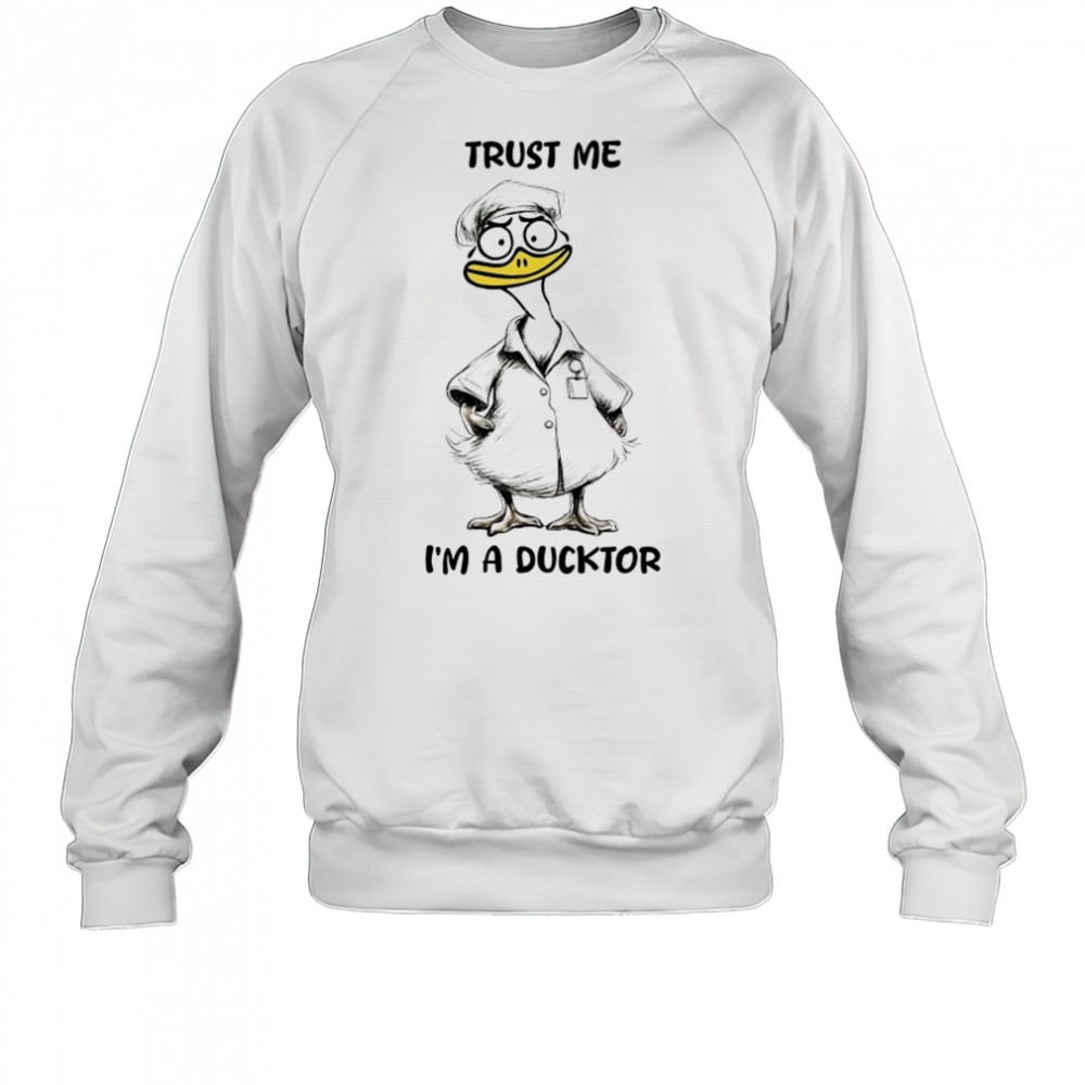 Trust me I’m a ducktor shirt Sweatshirt