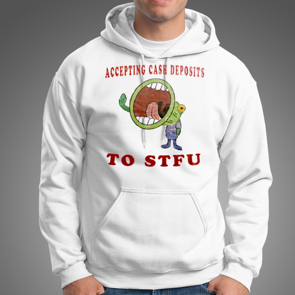 Accepting cash deposits to stfu shirt Hoodie