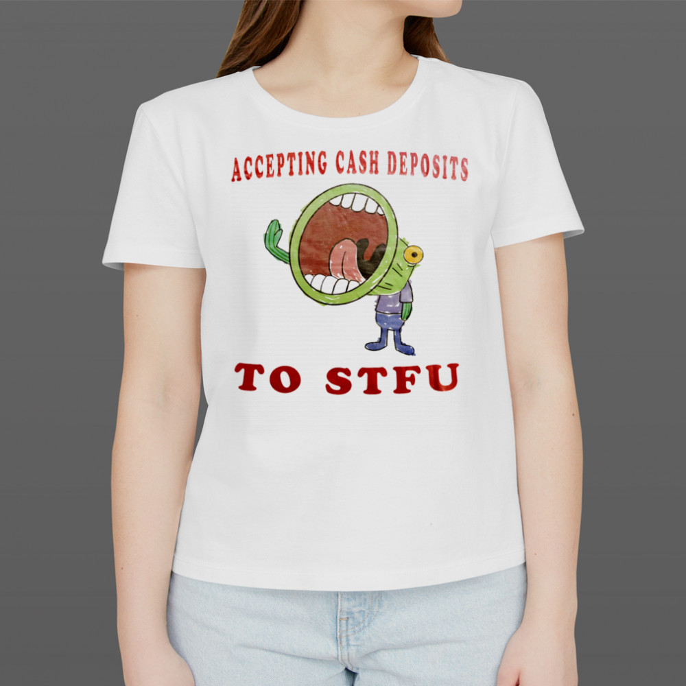 Accepting cash deposits to stfu shirt Women's T-shirt